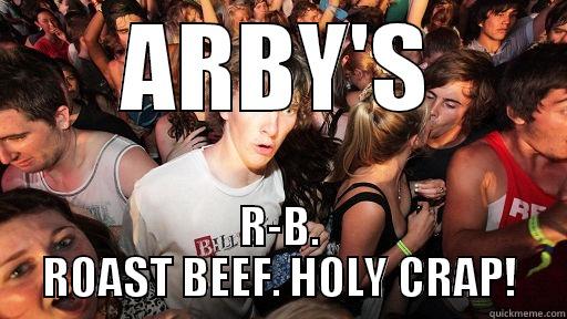 ARBY'S R-B. ROAST BEEF. HOLY CRAP! Sudden Clarity Clarence