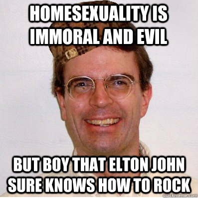 Homesexuality is immoral and evil But boy that Elton John sure knows how to rock - Homesexuality is immoral and evil But boy that Elton John sure knows how to rock  Scumbag Schlafly
