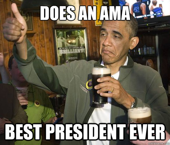 does an ama best president ever  Upvoting Obama