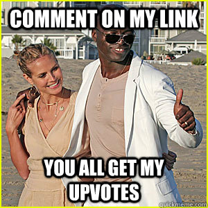 comment on my link You all get my upvotes - comment on my link You all get my upvotes  Seal of Approval