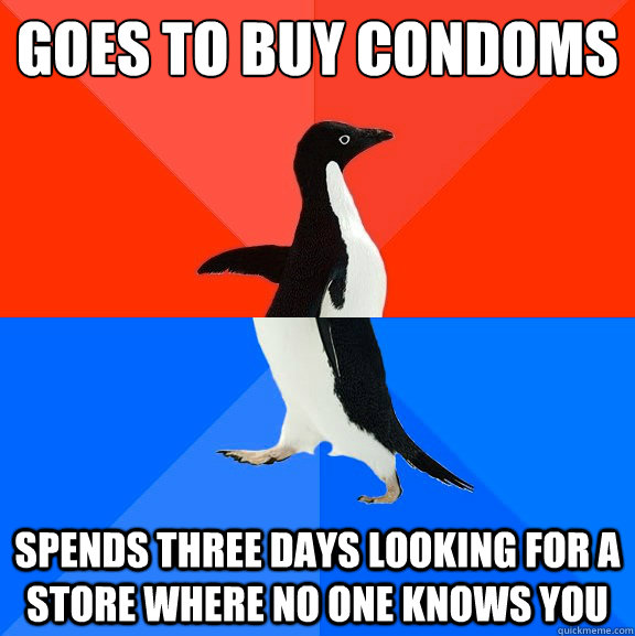 goes to buy condoms spends three days looking for a store where no one knows you  Socially Awesome Awkward Penguin