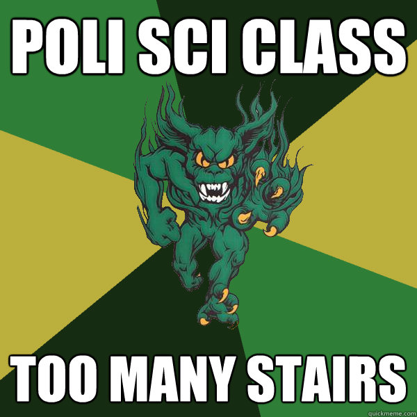 poli sci class too many stairs  Green Terror