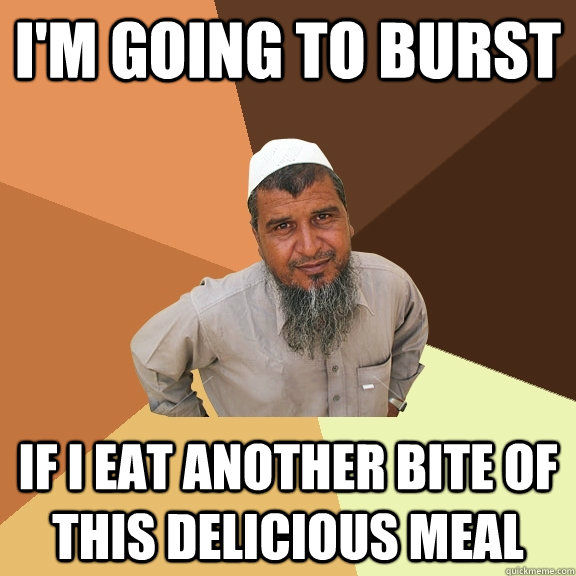 I'm going to burst if I eat another bite of this delicious meal  Ordinary Muslim Man