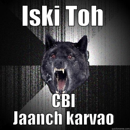 ISKI TOH CBI JAANCH KARVAO Insanity Wolf