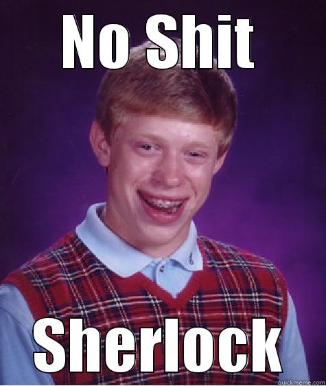 No shit Sherlock - NO SHIT SHERLOCK Bad Luck Brian