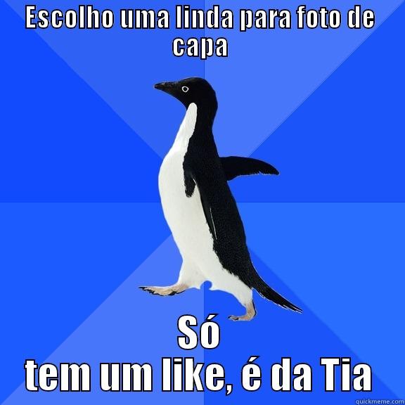 ESCOLHO UMA LINDA PARA FOTO DE CAPA SÓ TEM UM LIKE, É DA TIA Socially Awkward Penguin
