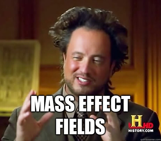   Mass Effect fields  Ancient Aliens