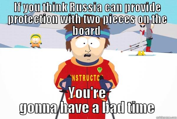 IF YOU THINK RUSSIA CAN PROVIDE PROTECTION WITH TWO PIECES ON THE BOARD  YOU'RE GONNA HAVE A BAD TIME Super Cool Ski Instructor