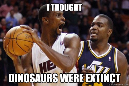 I thought  dinosaurs were extinct   chris bosh dinosaur