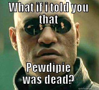WHAT IF I TOLD YOU THAT PEWDIPIE WAS DEAD? Matrix Morpheus