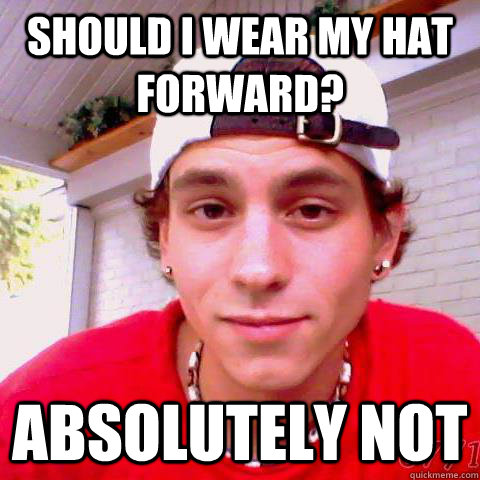 Should I Wear My Hat Forward? Absolutely Not  