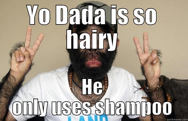 YO DADA IS SO HAIRY HE ONLY USES SHAMPOO Misc