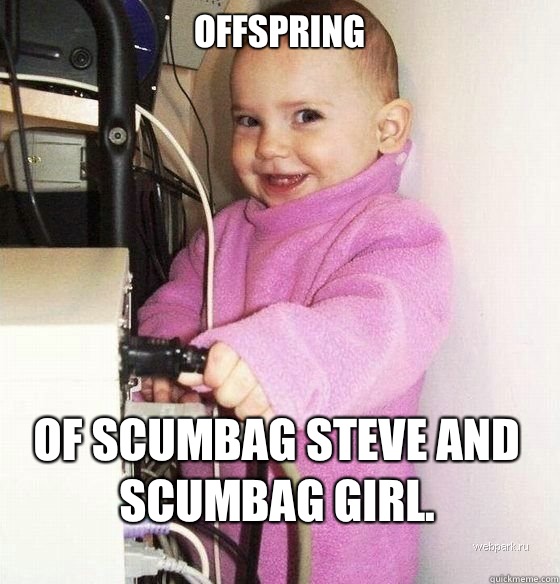 Offspring Of scumbag Steve and scumbag girl.  Troll Baby