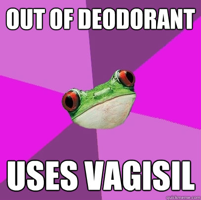 out of deodorant  uses vagisil   Foul Bachelorette Frog