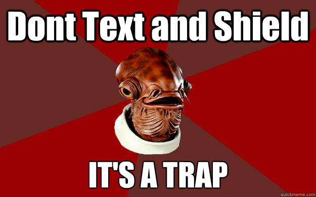 Dont Text and Shield IT'S A TRAP  Admiral Ackbar Relationship Expert