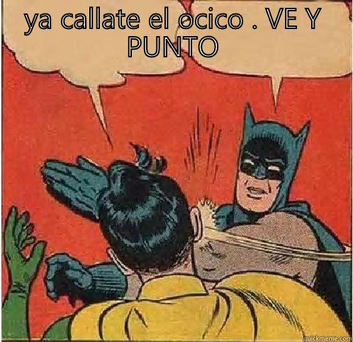 YA CALLATE EL OCICO . VE Y PUNTO  Batman Slapping Robin