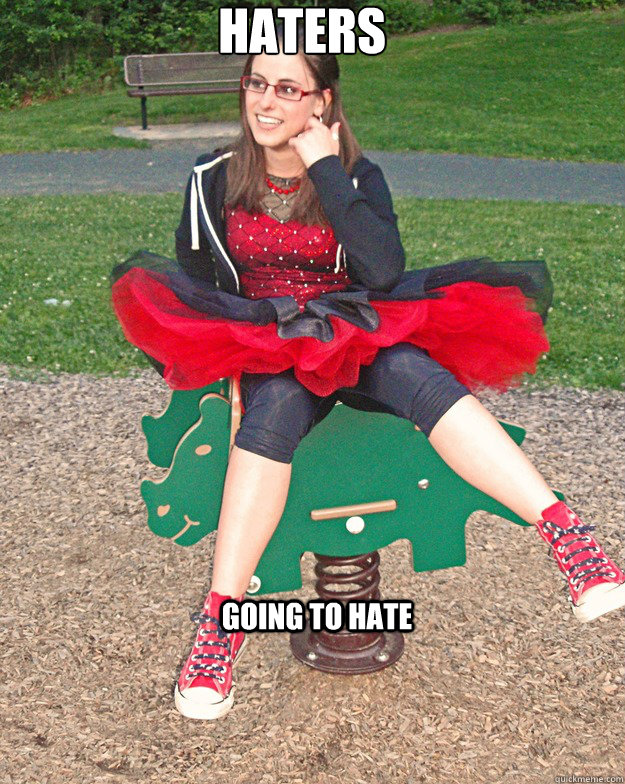 HATERS GOING TO HATE  