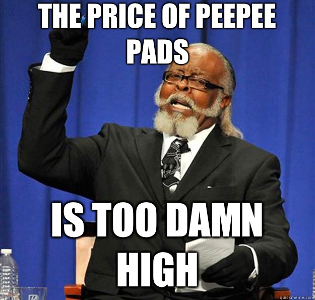 The price of peepee pads Is too damn high  Jimmy McMillan