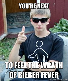 You're Next to feel the wrath of Bieber Fever  