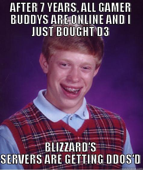 AFTER 7 YEARS, ALL GAMER BUDDYS ARE ONLINE AND I JUST BOUGHT D3 BLIZZARD'S SERVERS ARE GETTING DDOS'D Bad Luck Brian