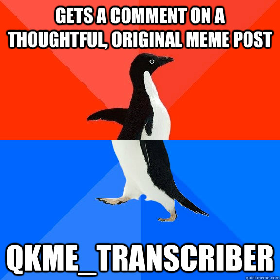 gets a comment on a thoughtful, original meme post qkme_transcriber  Socially Awesome Awkward Penguin