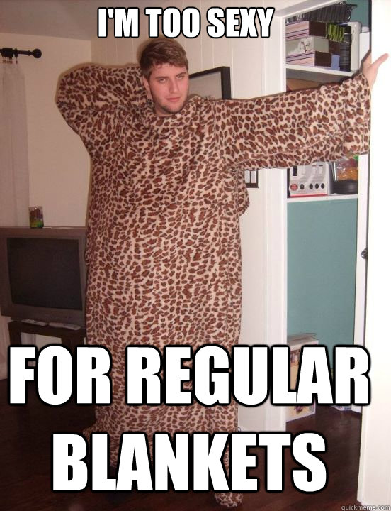 I'm too sexy For regular blankets - I'm too sexy For regular blankets  Leopard Print Snuggie