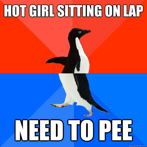 Hot girl sitting on lap need to pee - Hot girl sitting on lap need to pee  Socially Awesome Awkward Penguin