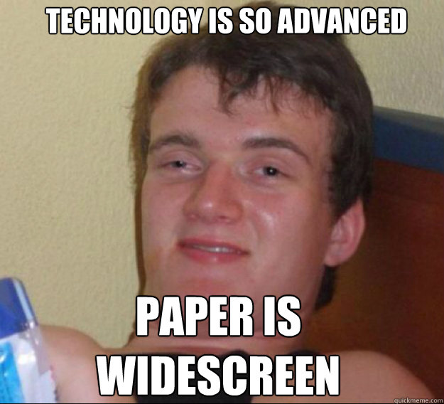 technology is so advanced paper is widescreen - technology is so advanced paper is widescreen  ten guy