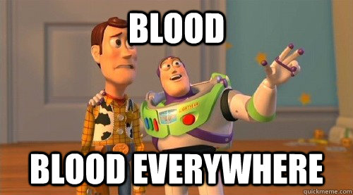 blood blood everywhere  Buzz Kill