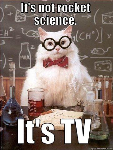 IT'S NOT ROCKET SCIENCE. IT'S TV Chemistry Cat