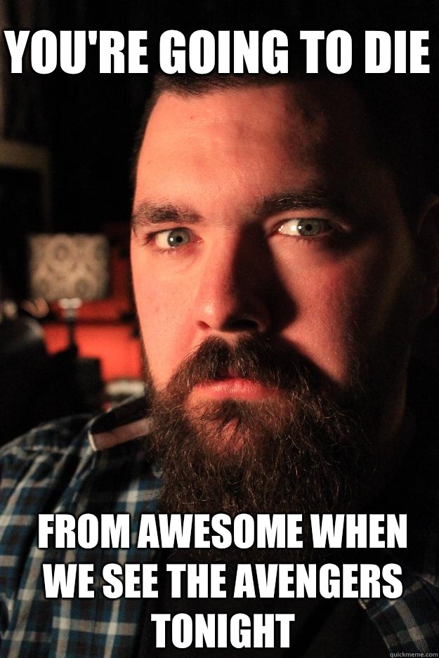 You're going to die From awesome when we see the avengers tonight  Dating Site Murderer