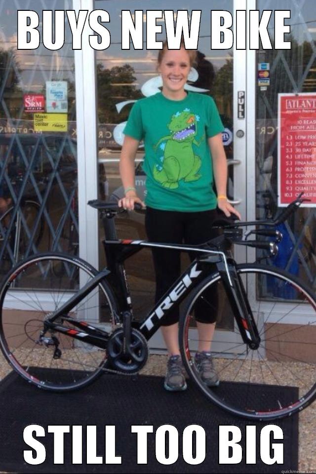 BUYS NEW BIKE STILL TOO BIG Misc