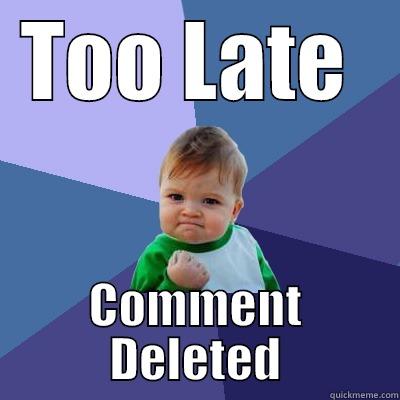 TOO LATE  COMMENT DELETED Success Kid