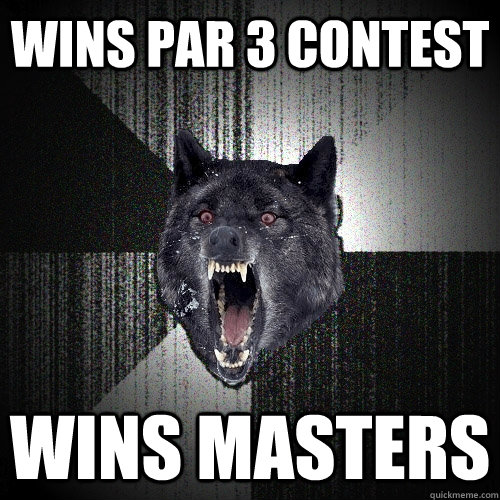 Wins par 3 contest Wins masters  Insanity Wolf