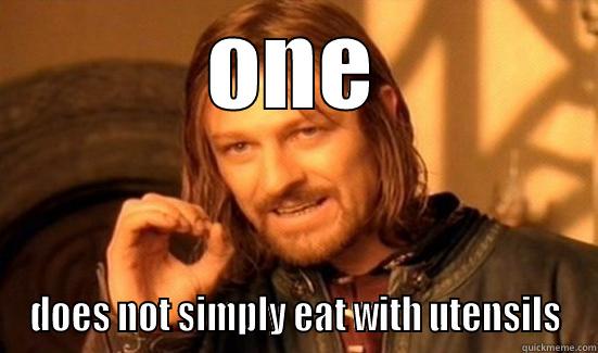 ONE DOES NOT SIMPLY EAT WITH UTENSILS Boromir
