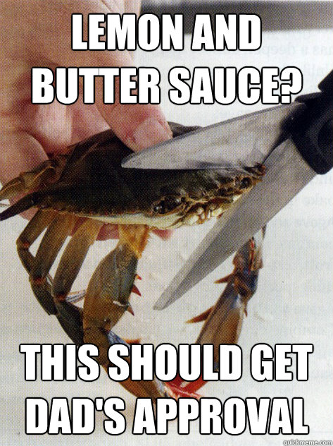 Lemon and butter sauce? This should get dad's approval  Optimistic Crab