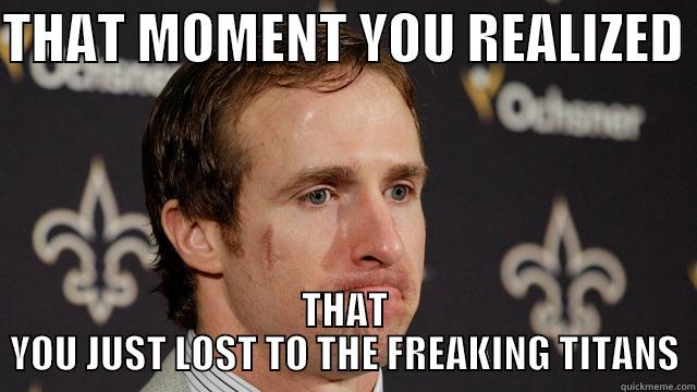 THAT MOMENT YOU REALIZED  THAT YOU JUST LOST TO THE FREAKING TITANS Misc