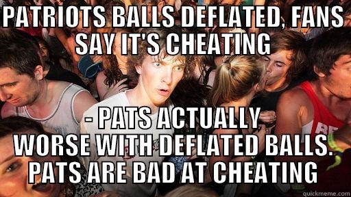 PATRIOTS BALLS DEFLATED, FANS SAY IT'S CHEATING - PATS ACTUALLY WORSE WITH DEFLATED BALLS. PATS ARE BAD AT CHEATING Sudden Clarity Clarence
