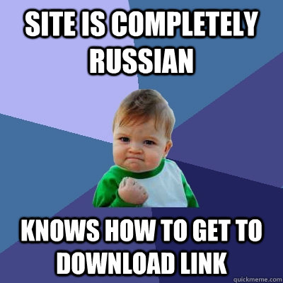 Site is completely russian knows how to get to download link - Site is completely russian knows how to get to download link  Success Kid