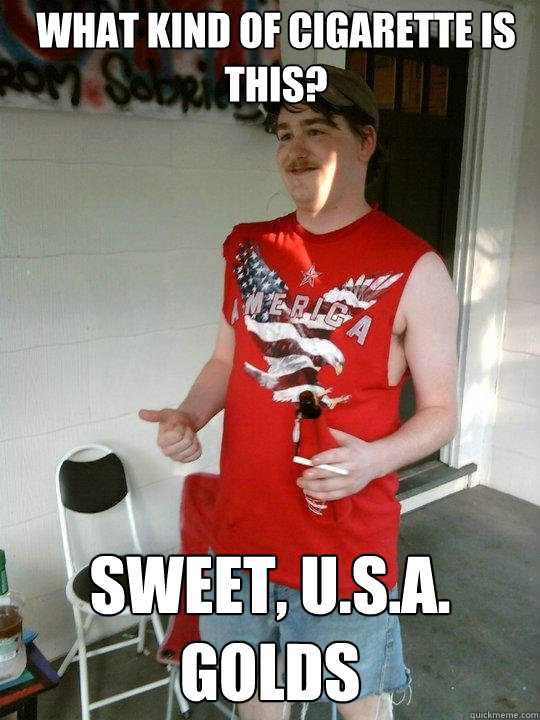 What kind of cigarette is this? SWEET, U.S.A. GOLDS  Redneck Randal