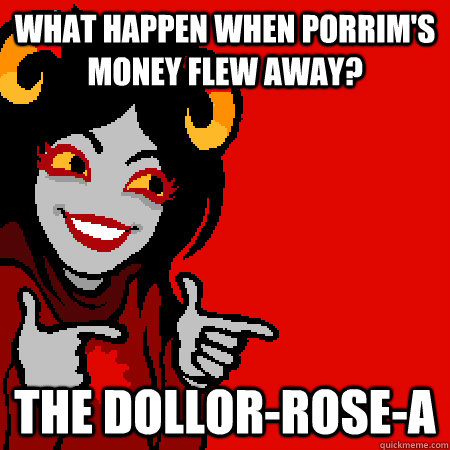 What Happen when Porrim's money flew away? The Dollor-rose-a  Bad Joke Aradia