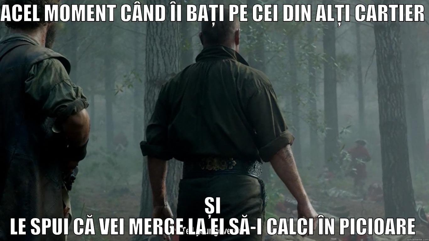 ACEL MOMENT CÂND ÎI BAȚI PE CEI DIN ALȚI CARTIER  ȘI LE SPUI CĂ VEI MERGE LA EI SĂ-I CALCI ÎN PICIOARE Misc