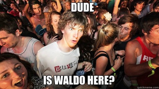 Dude is Waldo here?  Sudden Clarity Clarence