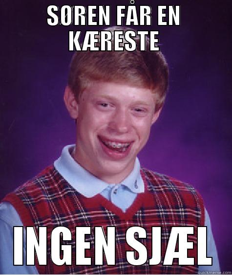 SØREN FÅR EN KÆRESTE INGEN SJÆL Bad Luck Brian