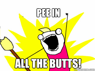 Pee in  All the Butts!  All The Things