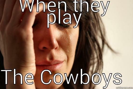 WHEN THEY PLAY  THE COWBOYS  First World Problems