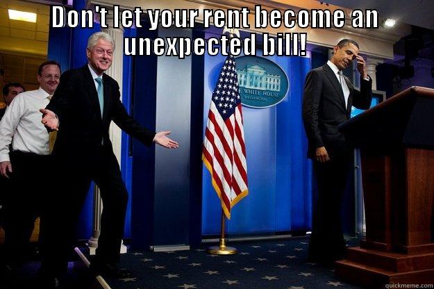 DON'T LET YOUR RENT BECOME AN UNEXPECTED BILL!  Inappropriate Timing Bill Clinton