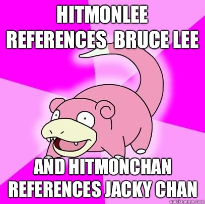 Hitmonlee References  bruce lee  and hitmonchan references Jacky Chan  Slowpoke