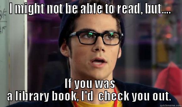I MIGHT NOT BE ABLE TO READ, BUT.... IF YOU WAS A LIBRARY BOOK, I'D  CHECK YOU OUT.  Misc