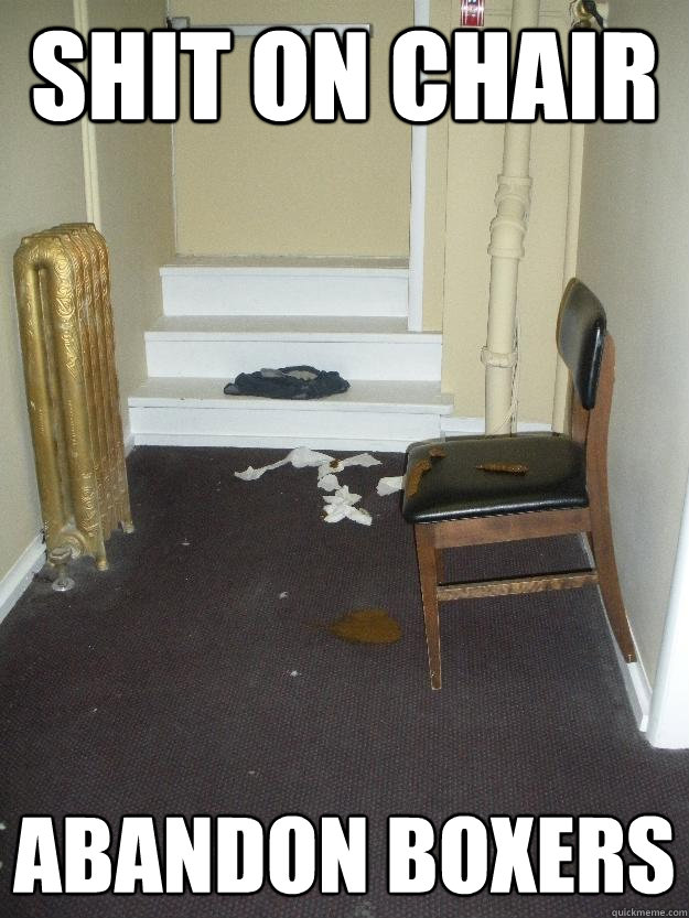 Shit on chair Abandon boxers  Shit Happens